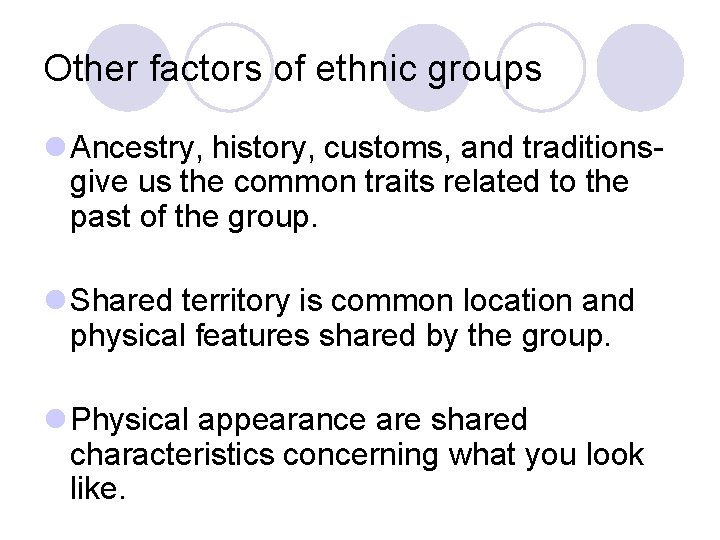 Other factors of ethnic groups l Ancestry, history, customs, and traditionsgive us the common