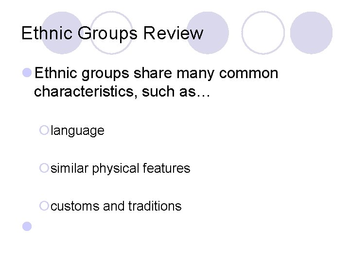 Ethnic Groups Review l Ethnic groups share many common characteristics, such as… ¡language ¡similar