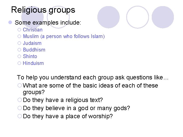 Religious groups l Some examples include: ¡ Christian ¡ Muslim (a person who follows
