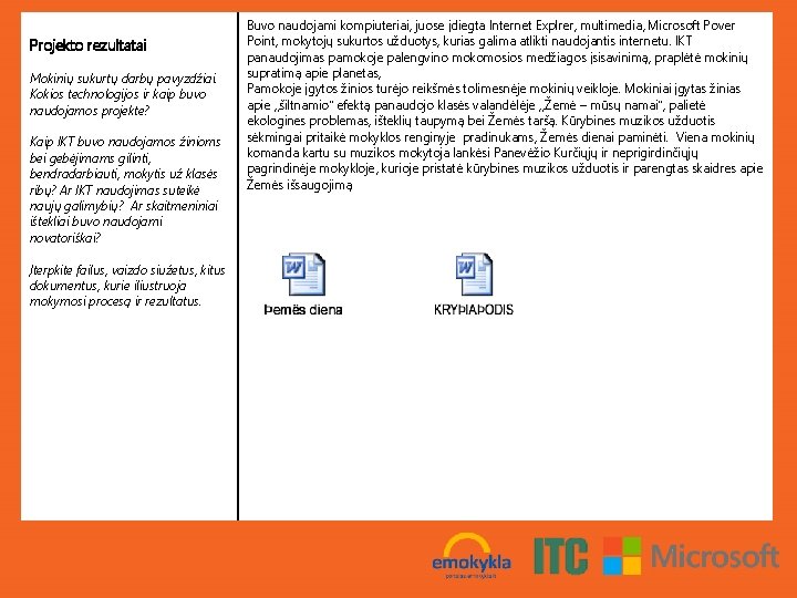 Projekto rezultatai Mokinių sukurtų darbų pavyzdžiai. Kokios technologijos ir kaip buvo naudojamos projekte? Kaip