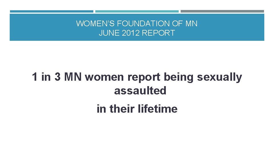 WOMEN’S FOUNDATION OF MN JUNE 2012 REPORT 1 in 3 MN women report being WOMEN’S FOUNDATION OF MN JUNE 2012 REPORT 1 in 3 MN women report being