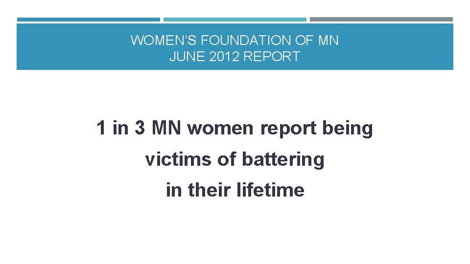 WOMEN’S FOUNDATION OF MN JUNE 2012 REPORT 1 in 3 MN women report being WOMEN’S FOUNDATION OF MN JUNE 2012 REPORT 1 in 3 MN women report being