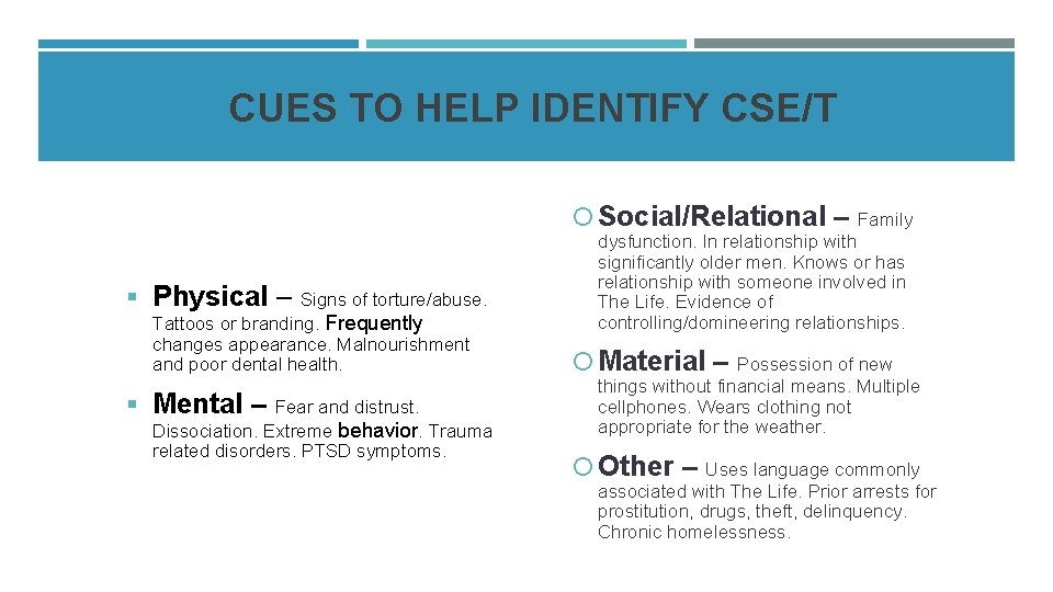CUES TO HELP IDENTIFY CSE/T Social/Relational – § Physical – Signs of torture/abuse. Tattoos CUES TO HELP IDENTIFY CSE/T Social/Relational – § Physical – Signs of torture/abuse. Tattoos