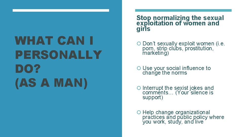 WHAT CAN I PERSONALLY DO? (AS A MAN) Stop normalizing the sexual exploitation of WHAT CAN I PERSONALLY DO? (AS A MAN) Stop normalizing the sexual exploitation of