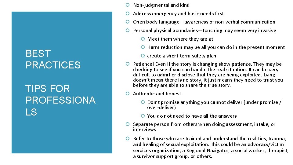 Non-judgmental and kind Address emergency and basic needs first Open body-language—awareness of non-verbal Non-judgmental and kind Address emergency and basic needs first Open body-language—awareness of non-verbal