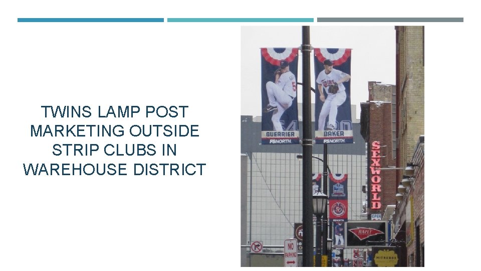 TWINS LAMP POST MARKETING OUTSIDE STRIP CLUBS IN WAREHOUSE DISTRICT TWINS LAMP POST MARKETING OUTSIDE STRIP CLUBS IN WAREHOUSE DISTRICT