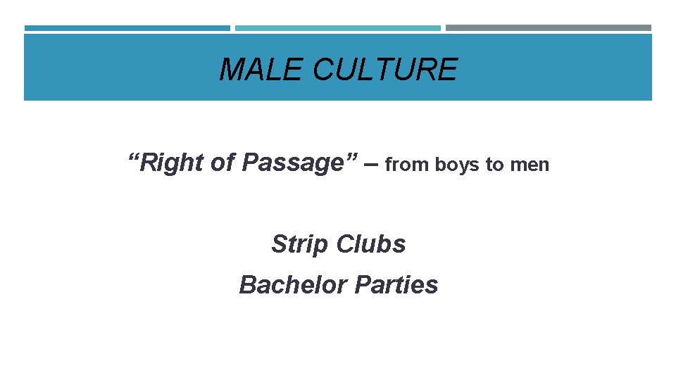 MALE CULTURE “Right of Passage” – from boys to men Strip Clubs Bachelor Parties MALE CULTURE “Right of Passage” – from boys to men Strip Clubs Bachelor Parties