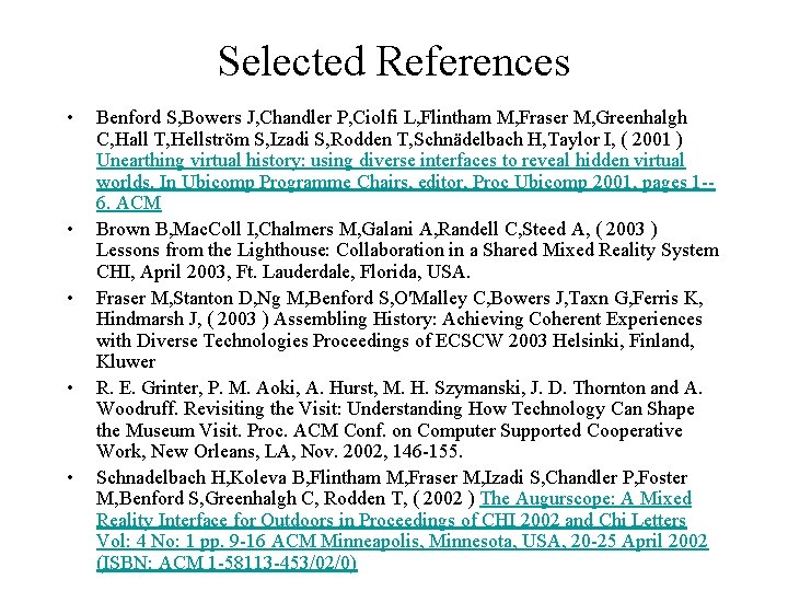 Selected References • • • Benford S, Bowers J, Chandler P, Ciolfi L, Flintham