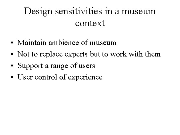 Design sensitivities in a museum context • • Maintain ambience of museum Not to