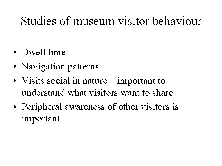 Studies of museum visitor behaviour • Dwell time • Navigation patterns • Visits social