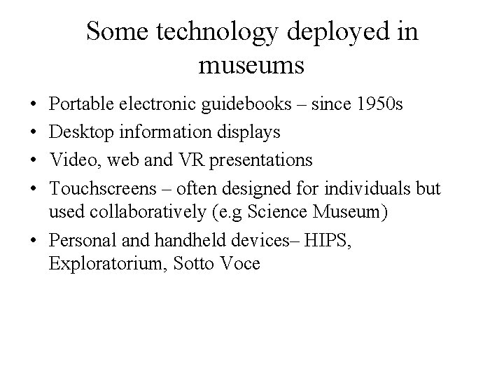 Some technology deployed in museums • • Portable electronic guidebooks – since 1950 s