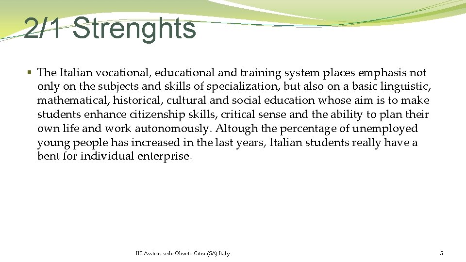 2/1 Strenghts § The Italian vocational, educational and training system places emphasis not only