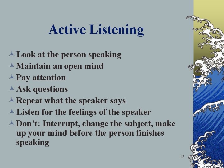 Active Listening © Look at the person speaking © Maintain an open mind ©