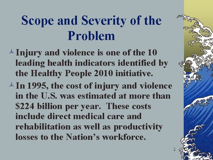 Scope and Severity of the Problem ©Injury and violence is one of the 10
