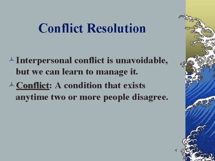 Conflict Resolution ©Interpersonal conflict is unavoidable, but we can learn to manage it. ©Conflict: