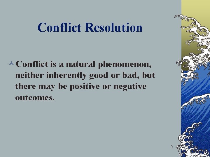 Conflict Resolution ©Conflict is a natural phenomenon, neither inherently good or bad, but there
