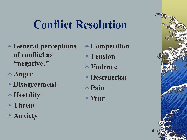 Conflict Resolution © General perceptions of conflict as “negative: ” © Anger © Disagreement