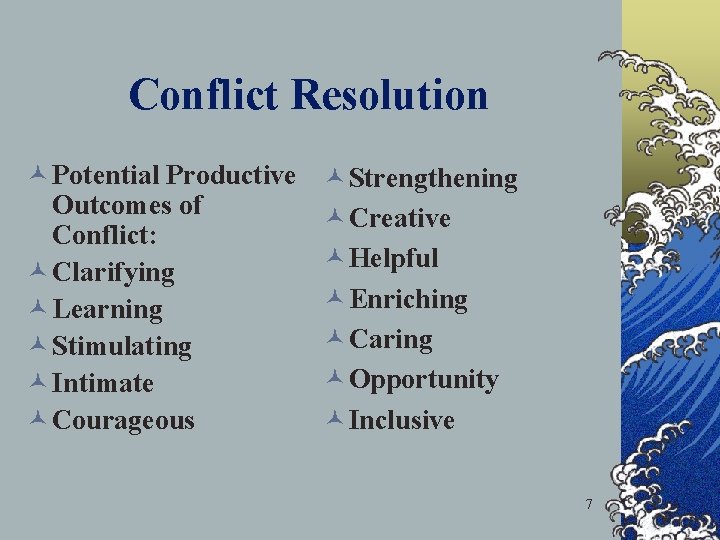 Conflict Resolution © Potential Productive Outcomes of Conflict: © Clarifying © Learning © Stimulating