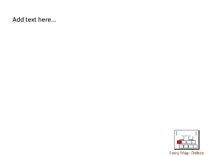 Add text here… Story Map- Delete 