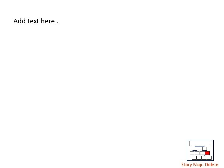 Add text here… Story Map- Delete 