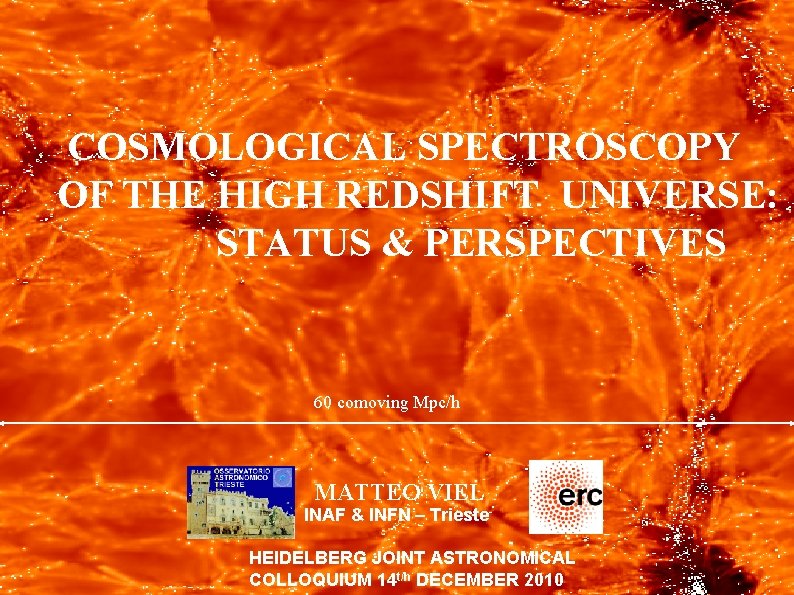 COSMOLOGICAL SPECTROSCOPY OF THE HIGH REDSHIFT UNIVERSE: STATUS & PERSPECTIVES 60 comoving Mpc/h MATTEO