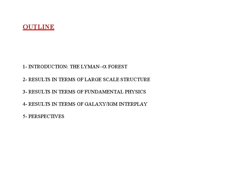 OUTLINE 1 - INTRODUCTION: THE LYMAN-a FOREST 2 - RESULTS IN TERMS OF LARGE