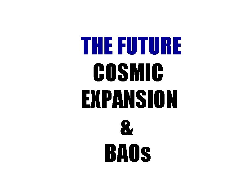 THE FUTURE COSMIC EXPANSION & BAOs 