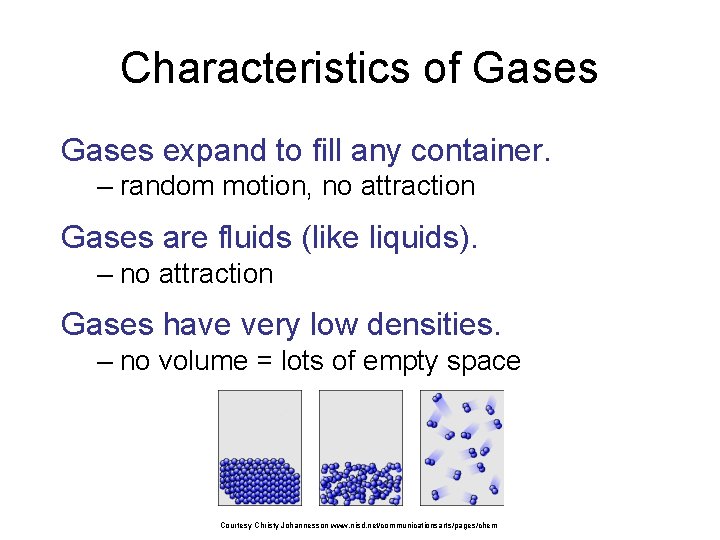 Characteristics of Gases expand to fill any container. – random motion, no attraction Gases