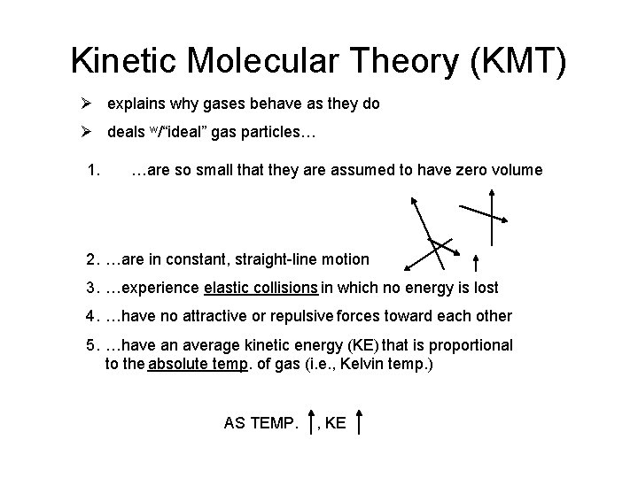 Kinetic Molecular Theory (KMT) Ø explains why gases behave as they do Ø deals