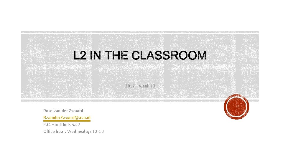 2017 – week 1 B Rose van der Zwaard R. vander. Zwaard@uva. nl P.