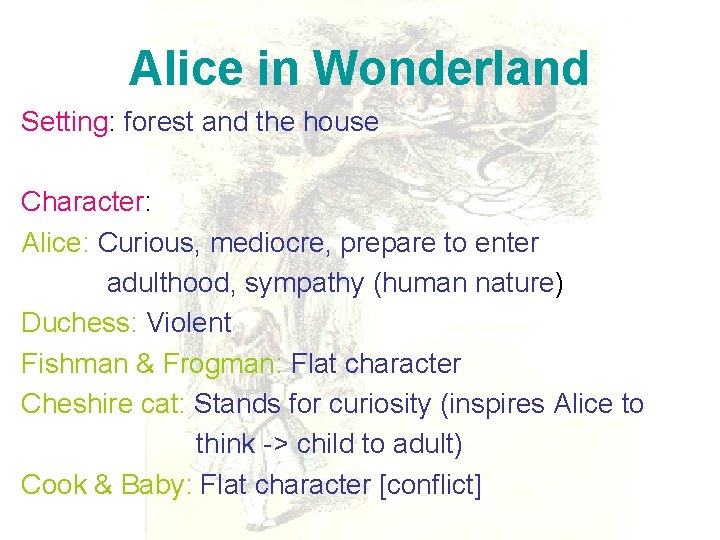 Alice in Wonderland Setting: forest and the house Character: Alice: Curious, mediocre, prepare to