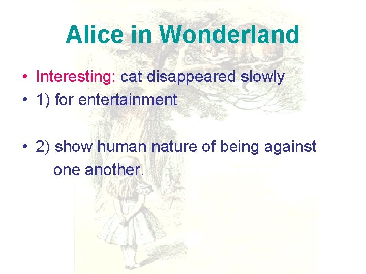 Alice in Wonderland • Interesting: cat disappeared slowly • 1) for entertainment • 2)