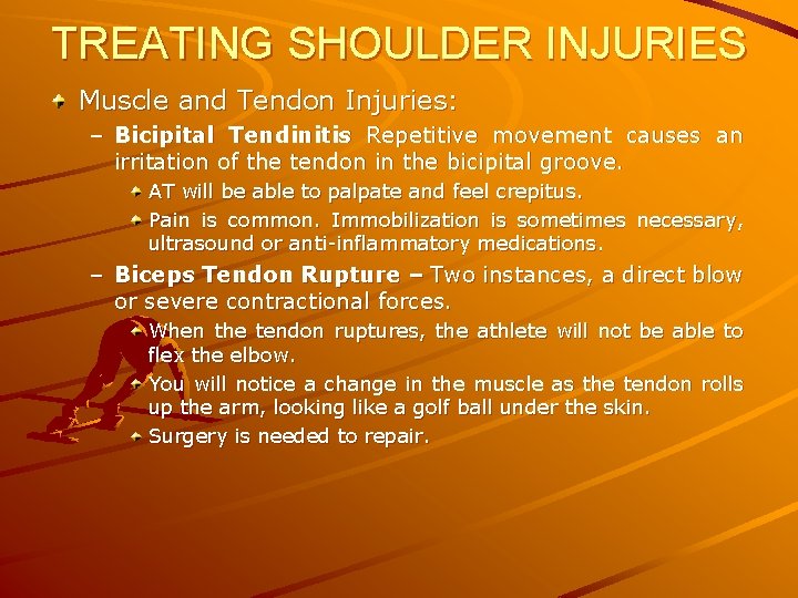 TREATING SHOULDER INJURIES Muscle and Tendon Injuries: – Bicipital Tendinitis Repetitive movement causes an