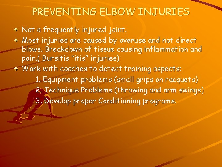 PREVENTING ELBOW INJURIES Not a frequently injured joint. Most injuries are caused by overuse