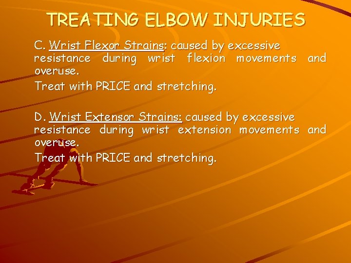 TREATING ELBOW INJURIES C. Wrist Flexor Strains: caused by excessive resistance during wrist flexion