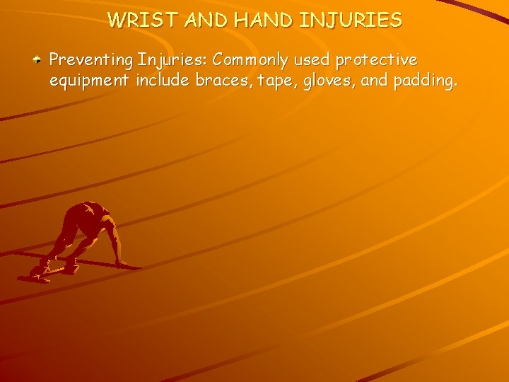 WRIST AND HAND INJURIES Preventing Injuries: Commonly used protective equipment include braces, tape, gloves,