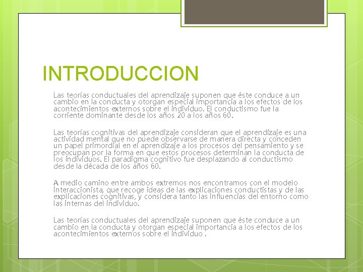 INTRODUCCION Las teorías conductuales del aprendizaje suponen que éste conduce a un cambio en INTRODUCCION Las teorías conductuales del aprendizaje suponen que éste conduce a un cambio en