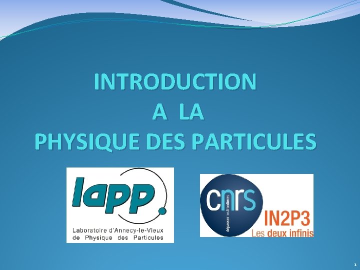 INTRODUCTION A LA PHYSIQUE DES PARTICULES 1 