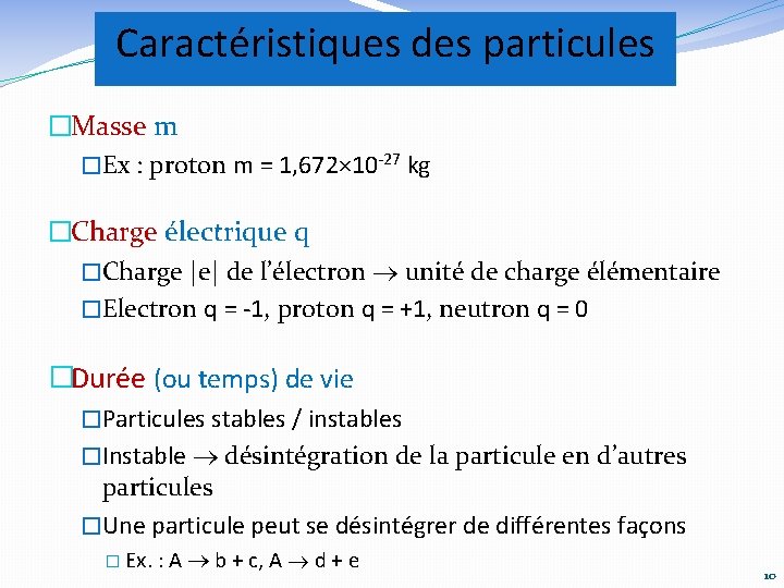 Caractéristiques des particules �Masse m �Ex : proton m = 1, 672× 10 -27