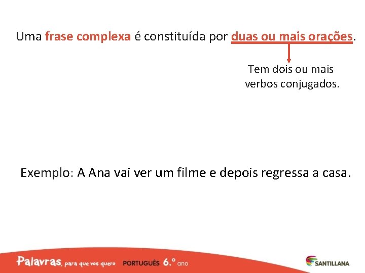 Uma frase complexa é constituída por duas ou mais orações. Tem dois ou mais