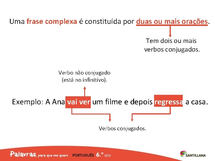 Uma frase complexa é constituída por duas ou mais orações. Tem dois ou mais