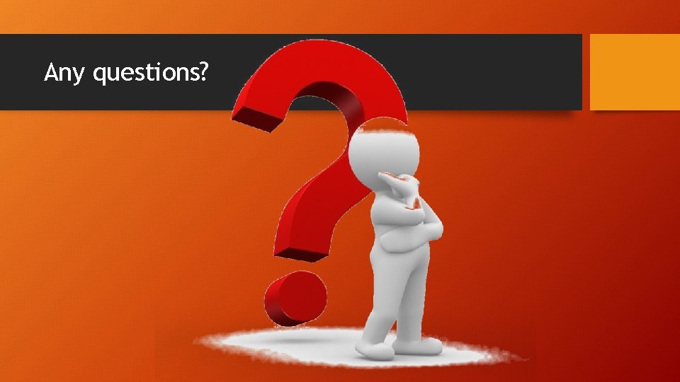 Any questions? 