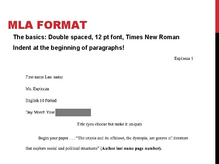 MLA FORMAT The basics: Double spaced, 12 pt font, Times New Roman Indent at