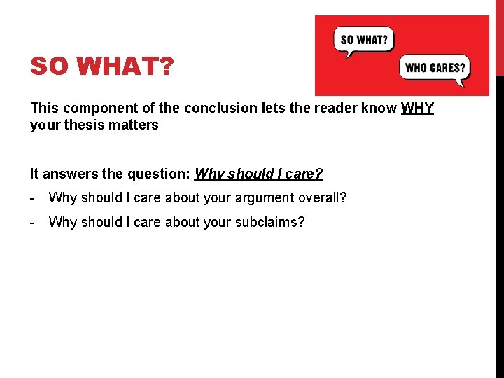 SO WHAT? This component of the conclusion lets the reader know WHY your thesis