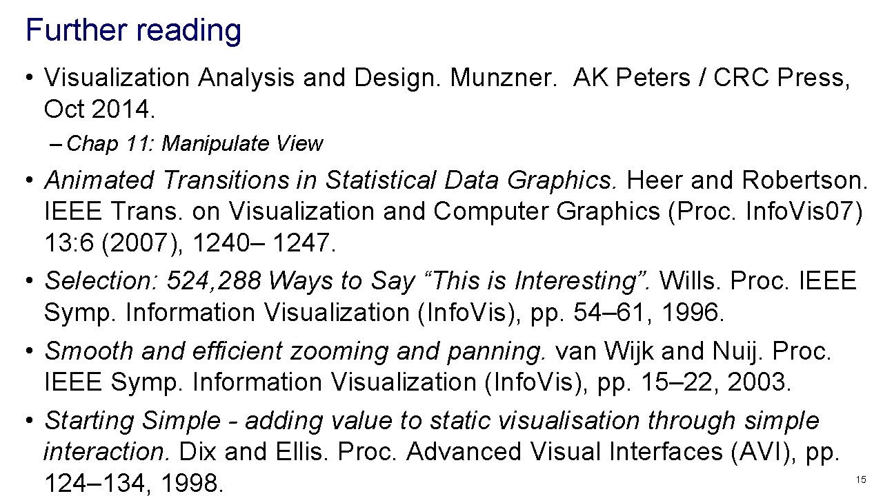Further reading • Visualization Analysis and Design. Munzner. AK Peters / CRC Press, Oct Further reading • Visualization Analysis and Design. Munzner. AK Peters / CRC Press, Oct