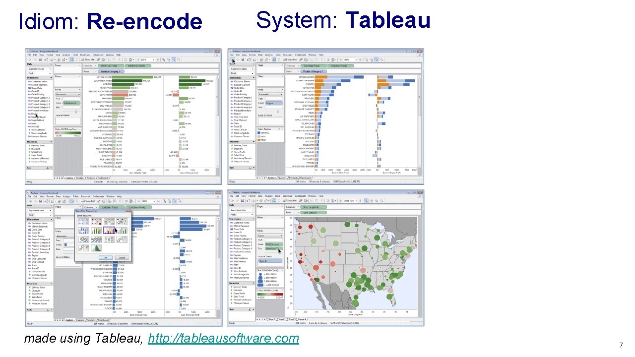Idiom: Re-encode System: Tableau made using Tableau, http: //tableausoftware. com 7 Idiom: Re-encode System: Tableau made using Tableau, http: //tableausoftware. com 7