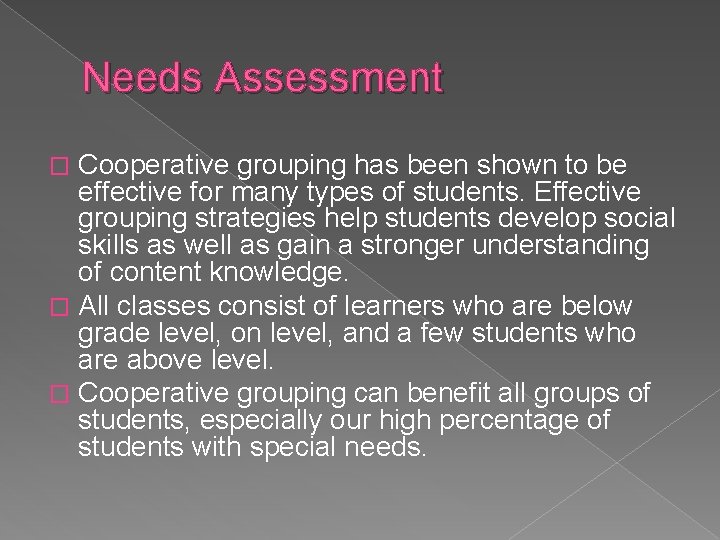 Needs Assessment Cooperative grouping has been shown to be effective for many types of
