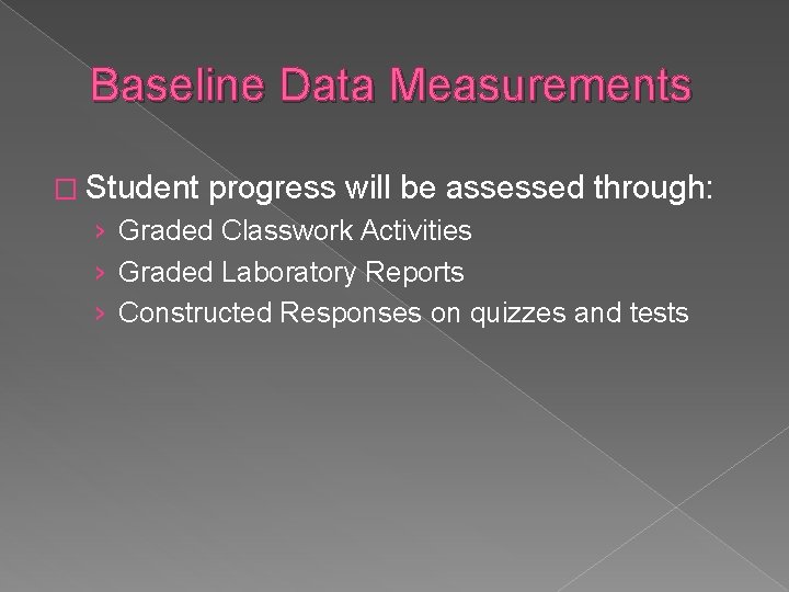 Baseline Data Measurements � Student progress will be assessed through: › Graded Classwork Activities