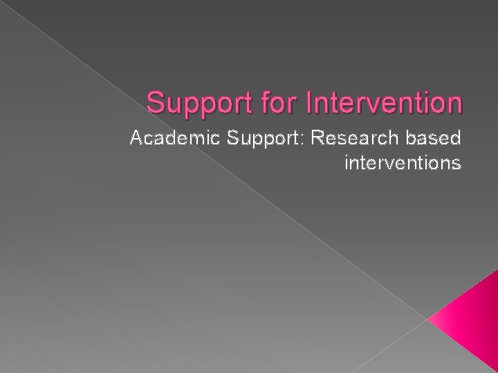 Support for Intervention Academic Support: Research based interventions 