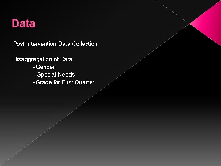 Data Post Intervention Data Collection Disaggregation of Data -Gender - Special Needs -Grade for